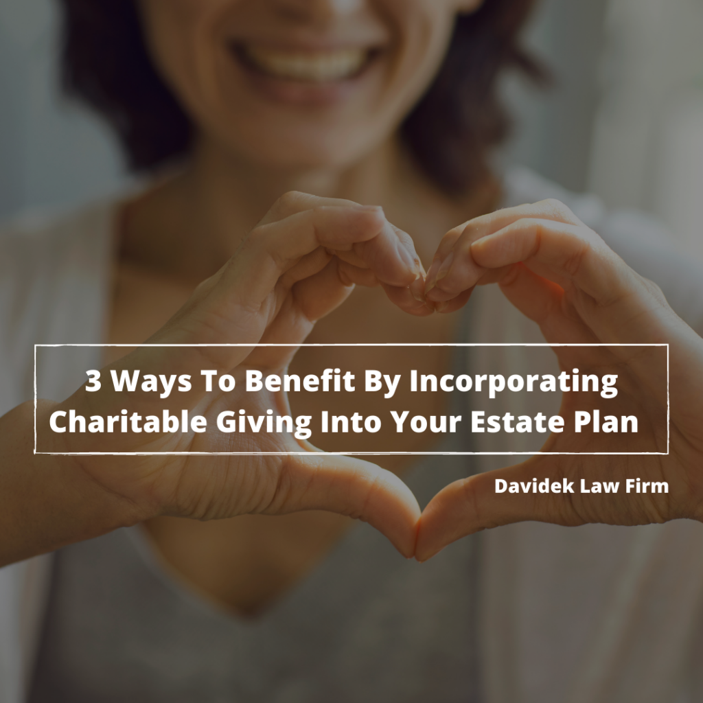 3 Ways to Benefit By Incorporating Charitable Giving Into Your Estate Plan -